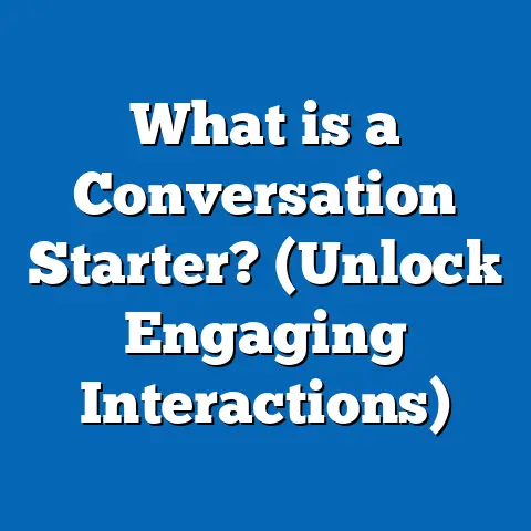 What is a Conversation Starter? (Unlock Engaging Interactions)