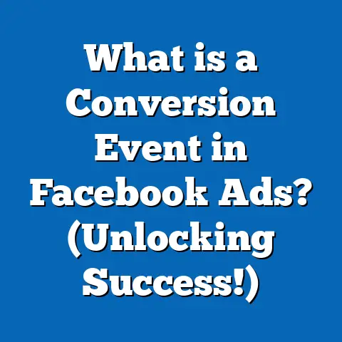 What is a Conversion Event in Facebook Ads? (Unlocking Success!)