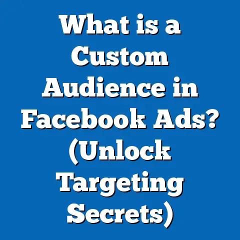 What is a Custom Audience in Facebook Ads? (Unlock Targeting Secrets)