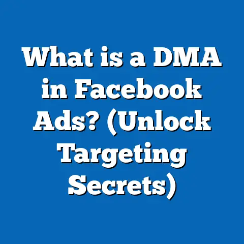 What is a DMA in Facebook Ads? (Unlock Targeting Secrets)