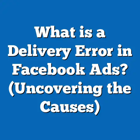 What is a Delivery Error in Facebook Ads? (Uncovering the Causes)