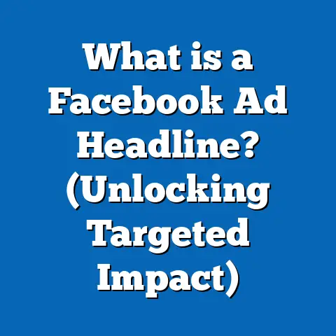 What is a Facebook Ad Headline? (Unlocking Targeted Impact)