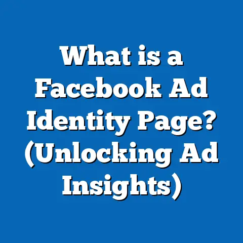 What is a Facebook Ad Identity Page? (Unlocking Ad Insights)
