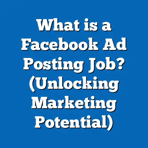 What is a Facebook Ad Posting Job? (Unlocking Marketing Potential)