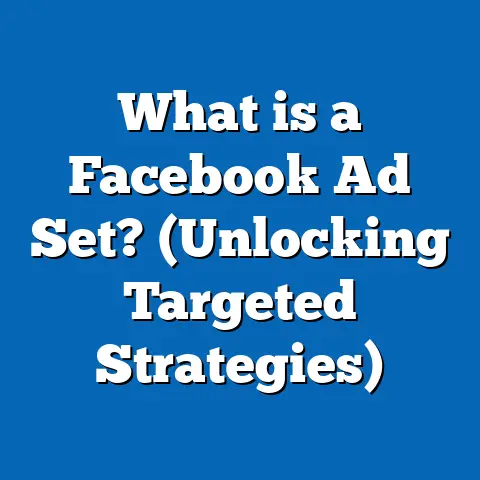 What is a Facebook Ad Set? (Unlocking Targeted Strategies)