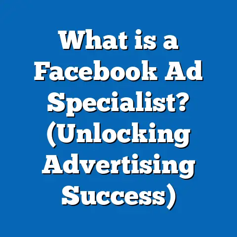 What is a Facebook Ad Specialist? (Unlocking Advertising Success)