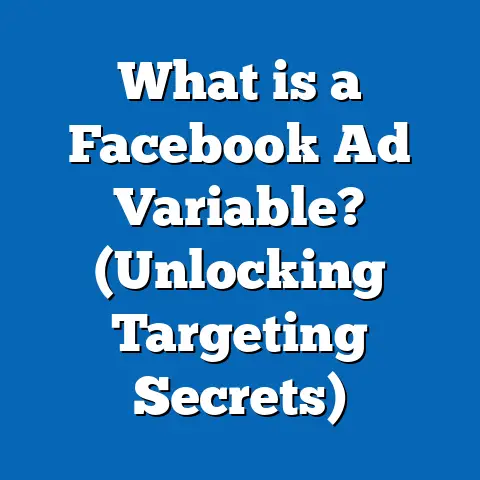 What is a Facebook Ad Variable? (Unlocking Targeting Secrets)