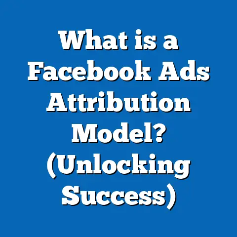 What is a Facebook Ads Attribution Model? (Unlocking Success)
