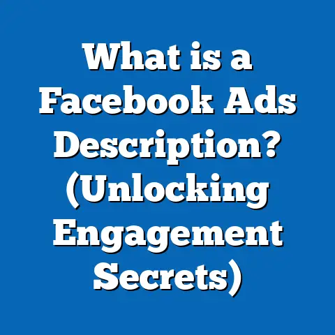 What is a Facebook Ads Description? (Unlocking Engagement Secrets)
