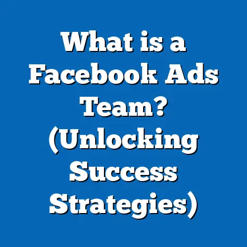 What is a Facebook Ads Team? (Unlocking Success Strategies)