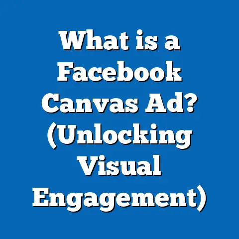 What is a Facebook Canvas Ad? (Unlocking Visual Engagement)