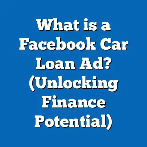 What is a Facebook Car Loan Ad? (Unlocking Finance Potential)