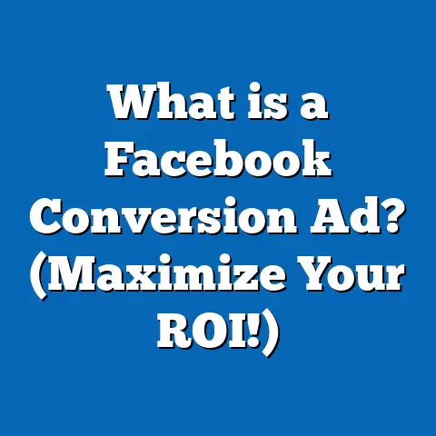 What is a Facebook Conversion Ad? (Maximize Your ROI!)