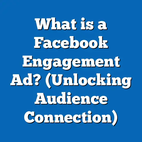 What is a Facebook Engagement Ad? (Unlocking Audience Connection)