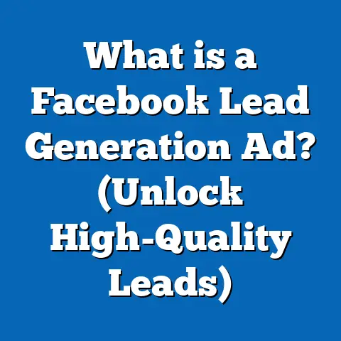 What is a Facebook Lead Generation Ad? (Unlock High-Quality Leads)