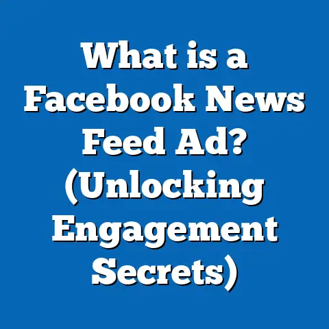 What is a Facebook News Feed Ad? (Unlocking Engagement Secrets)