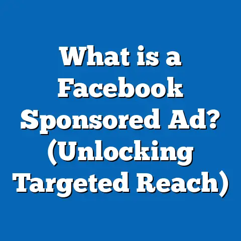 What is a Facebook Sponsored Ad? (Unlocking Targeted Reach)