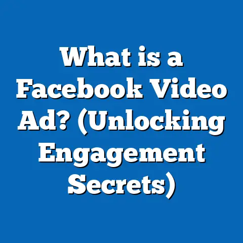What is a Facebook Video Ad? (Unlocking Engagement Secrets)