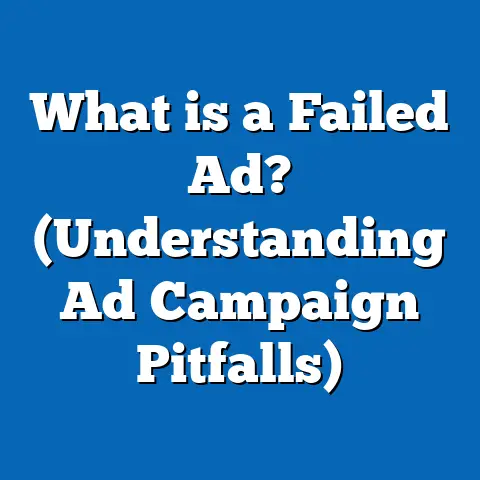 What is a Failed Ad? (Understanding Ad Campaign Pitfalls)
