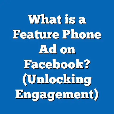 What is a Feature Phone Ad on Facebook? (Unlocking Engagement)