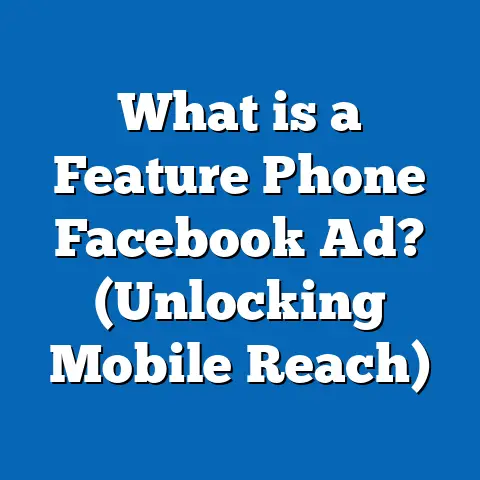 What is a Feature Phone Facebook Ad? (Unlocking Mobile Reach)