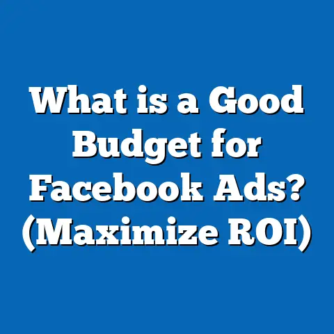What is a Good Budget for Facebook Ads? (Maximize ROI)