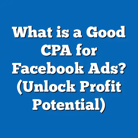What is a Good CPA for Facebook Ads? (Unlock Profit Potential)