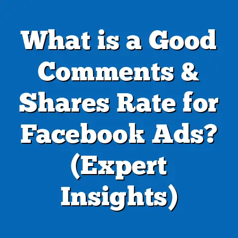 What is a Good Comments & Shares Rate for Facebook Ads? (Expert Insights)