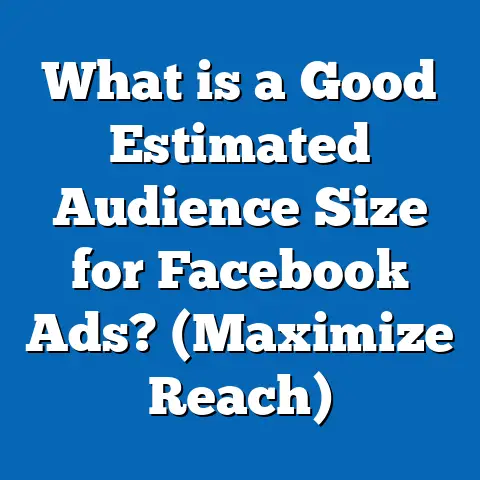 What is a Good Estimated Audience Size for Facebook Ads? (Maximize Reach)