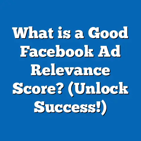What is a Good Facebook Ad Relevance Score? (Unlock Success!)