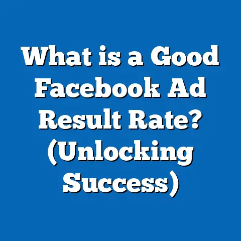 What is a Good Facebook Ad Result Rate? (Unlocking Success)