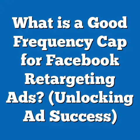What is a Good Frequency Cap for Facebook Retargeting Ads? (Unlocking Ad Success)