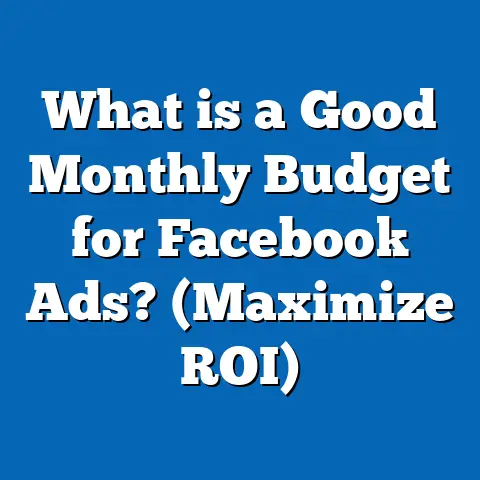 What is a Good Monthly Budget for Facebook Ads? (Maximize ROI)