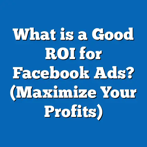 What is a Good ROI for Facebook Ads? (Maximize Your Profits)