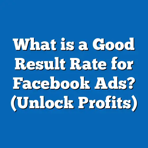 What is a Good Result Rate for Facebook Ads? (Unlock Profits)