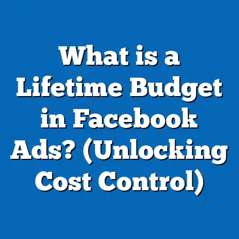 What is a Lifetime Budget in Facebook Ads? (Unlocking Cost Control)