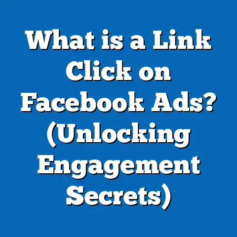 What is a Link Click on Facebook Ads? (Unlocking Engagement Secrets)
