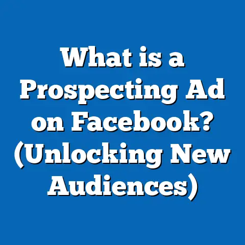 What is a Prospecting Ad on Facebook? (Unlocking New Audiences)