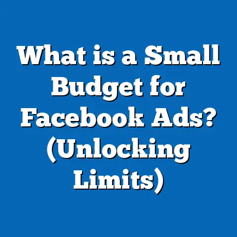 What is a Small Budget for Facebook Ads? (Unlocking Limits)