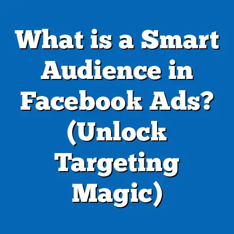 What is a Smart Audience in Facebook Ads? (Unlock Targeting Magic)