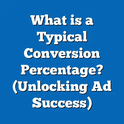 What is a Typical Conversion Percentage? (Unlocking Ad Success)