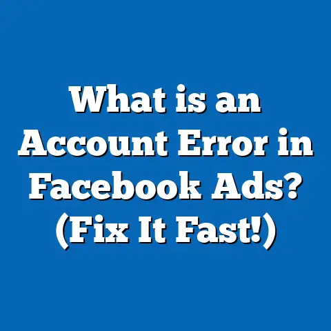 What is an Account Error in Facebook Ads? (Fix It Fast!)