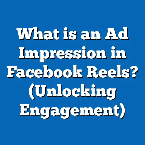 What is an Ad Impression in Facebook Reels? (Unlocking Engagement)