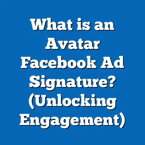 What is an Avatar Facebook Ad Signature? (Unlocking Engagement)