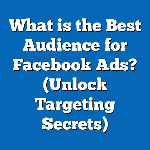 What is the Best Audience for Facebook Ads? (Unlock Targeting Secrets)