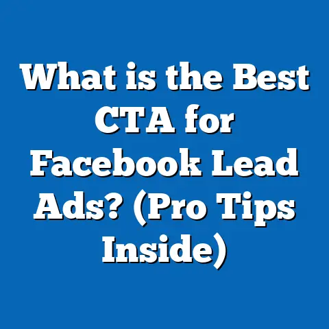 What is the Best CTA for Facebook Lead Ads? (Pro Tips Inside)