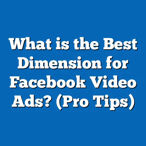 What is the Best Dimension for Facebook Video Ads? (Pro Tips)