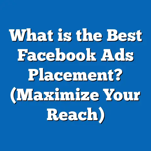 What is the Best Facebook Ads Placement? (Maximize Your Reach)