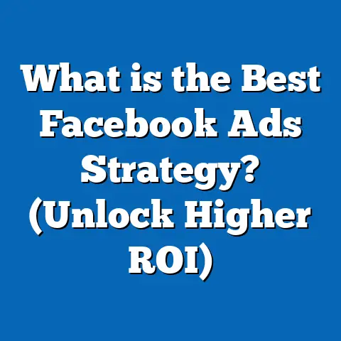 What is the Best Facebook Ads Strategy? (Unlock Higher ROI)