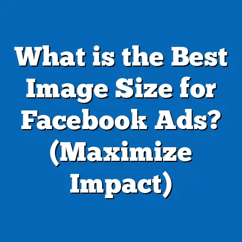 What is the Best Image Size for Facebook Ads? (Maximize Impact)